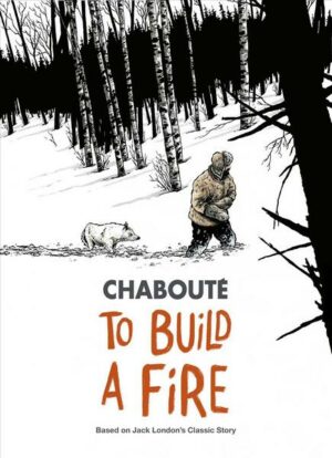 To Build a Fire: Based on Jack London's Classic Story