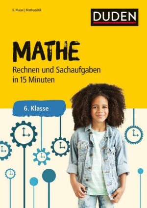 Mathe in 15 Minuten - Rechnen und Sachaufgaben 6. Klasse