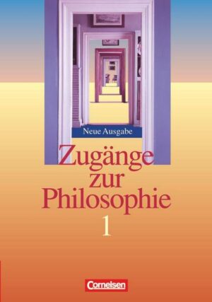 Zugänge zur Philosophie 1. Schülerbuch. Neubearbeitung