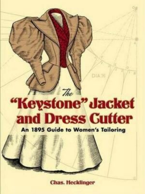 The 'keystone' Jacket and Dress Cutter: An 1895 Guide to Women's Tailoring