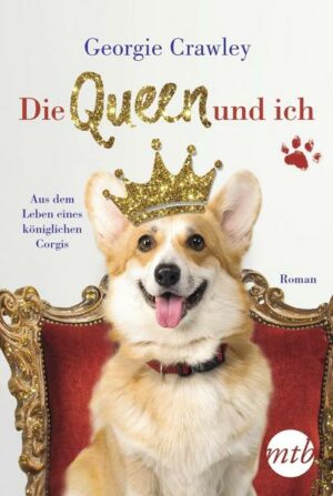 Die Queen und ich – aus dem Leben eines königlichen Corgis