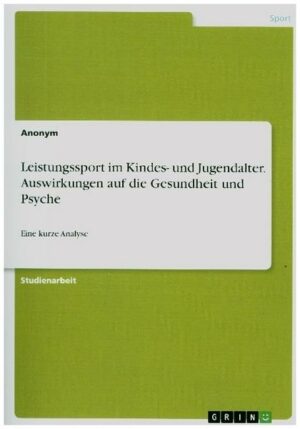 Leistungssport im Kindes- und Jugendalter. Auswirkungen auf die Gesundheit und Psyche