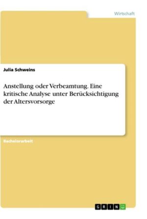 Anstellung oder Verbeamtung. Eine kritische Analyse unter Berücksichtigung der Altersvorsorge