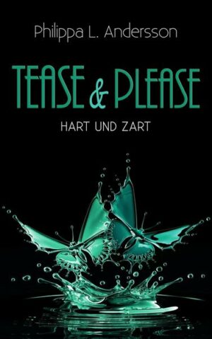 Tease & Please – hart und zart