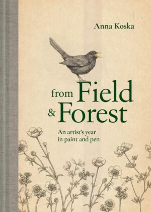 From Field & Forest: An Artist's Year in Paint and Pen