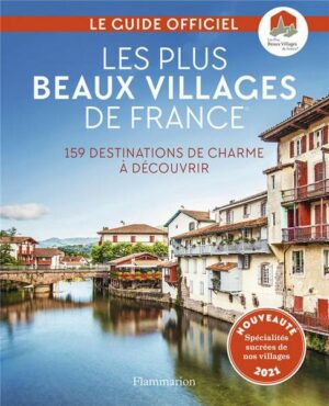 Les plus beaux villages de France - 159 destinations a decouvrir