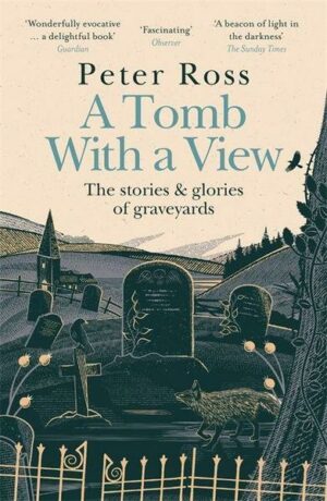 A Tomb With a View - The Stories & Glories of Graveyards
