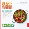 Die Anti-Entzündungs-Strategie - Das Kochbuch