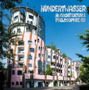 Hundertwasser Architektur & Philosophie - Die Grüne Zitadelle