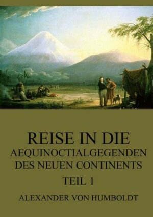 Reise in die Aequinoctialgegenden des neuen Continents