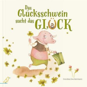 Das Glücksschwein sucht das Glück