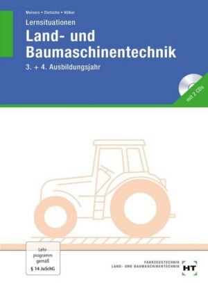 Lernsituationen Land- und Baumaschinentechnik. 3./4. Ausbildungsjahr. Schülerheft