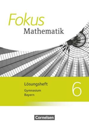 Fokus Mathematik 6. Jahrgangsstufe - Bayern - Lösungen zum Schülerbuch