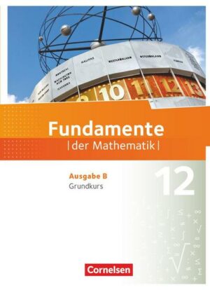Fundamente der Mathematik.  Ausgabe B - 12. Schuljahr - Grundkurs - Schülerbuch
