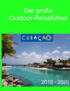 Der große Outdoor-Reiseführer Curacao