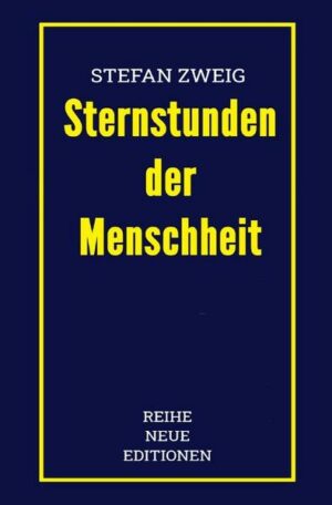 Reihe Neue Editionen / Stefan Zweig: Sternstunden der Menschheit