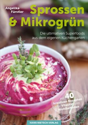 Sprossen & Mikrogrün - Die ultimativen Superfoods aus dem eigenen Küchengarten