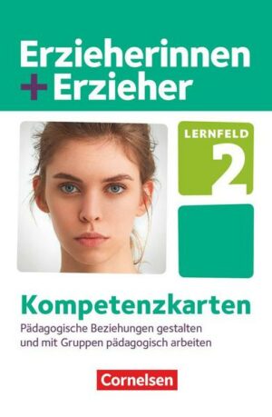 Erzieherinnen + Erzieher. Pädagogische Beziehungen gestalten und mit Gruppen pädagogisch arbeiten. Kompetenzkarten