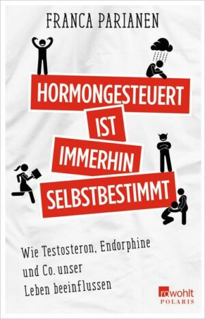 Hormongesteuert ist immerhin selbstbestimmt