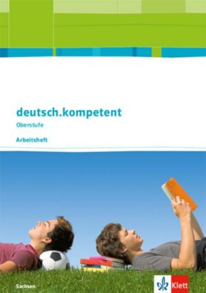 Deutsch.kompetent. Arbeitsheft. Klasse 11-12. Ausgabe Sachsen ab 2017