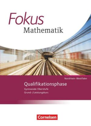 Fokus Mathematik  Qualifikationsphase. Schülerbuch Gymnasiale Oberstufe Nordrhein-Westfalen