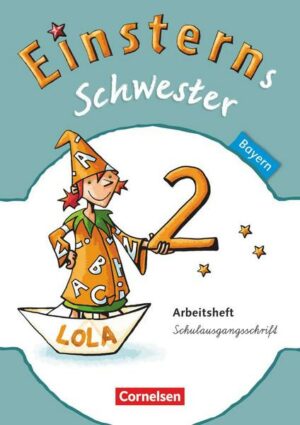 Einsterns Schwester Sprache und Lesen 2. Jahrgangsstufe. Arbeitsheft in Schulausgangsschrift Bayern
