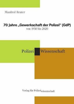 70 Jahre „Gewerkschaft der Polizei“ (GdP) von 1950 bis 2020