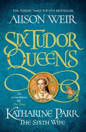 Six Tudor Queens: Katharine Parr