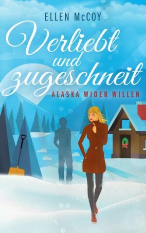 Verliebt und zugeschneit / Alaska wider Willen Bd. 2