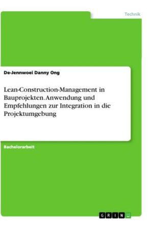 Lean-Construction-Management in Bauprojekten. Anwendung und Empfehlungen zur Integration in die Projektumgebung