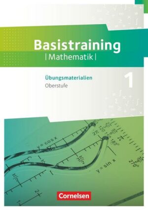 Fundamente der Mathematik Oberstufe. Basistraining 1 - Übungsmaterialien Sekundarstufe I/II