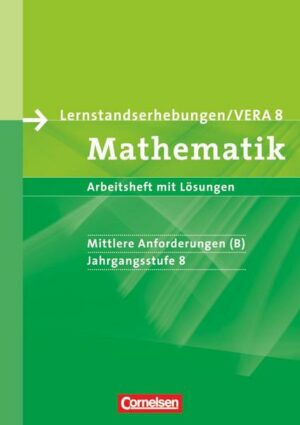 Lernstandserhebungen VERA - Mathematik. 8. Schuljahr. Mittlere Anforderungen (B). Arbeitsheft mit Lösungen