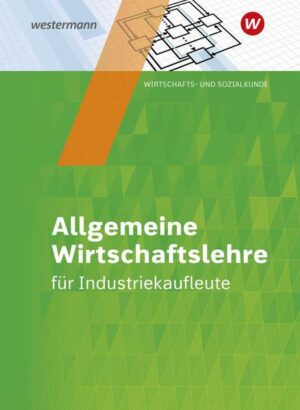 Industriekaufleute. Schülerband. Allgemeine Wirtschaftslehre