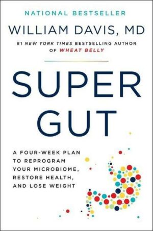 Super Gut: A Four-Week Plan to Reprogram Your Microbiome