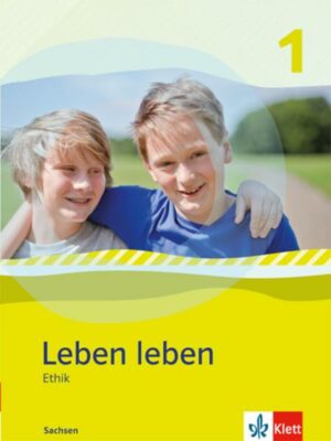 Leben leben - Neubearbeitung. Ethik - Ausgabe für Sachsen. Schülerbuch 5.-6. Klasse