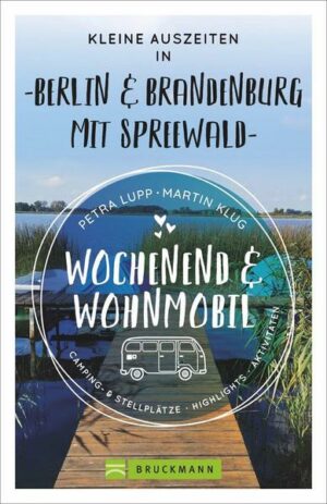 Wochenend und Wohnmobil - Kleine Auszeiten Berlin & Brandenburg mit Spreewald