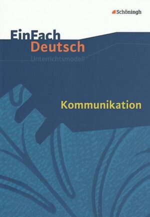 Kommunikation. EinFach Deutsch Unterrichtsmodelle