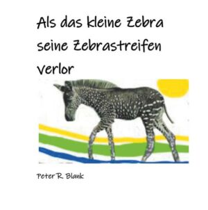 Als das kleine Zebra seine Zebrastreifen verlor