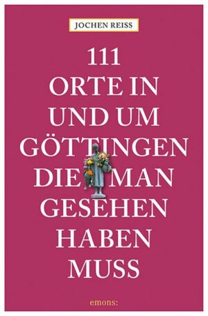 111 Orte in und um Göttingen