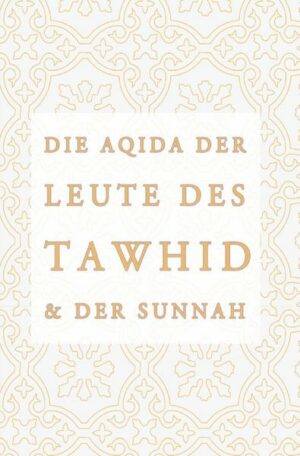 Die Aqidah der Leute des Tawhid und der Sunnah