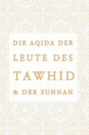 Die Aqidah der Leute des Tawhid und der Sunnah