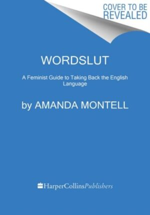 Wordslut: A Feminist Guide to Taking Back the English Language