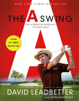 The a Swing: The Alternative Approach to Great Golf