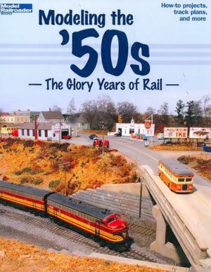 Modeling the '50s: The Glory Years of Rail