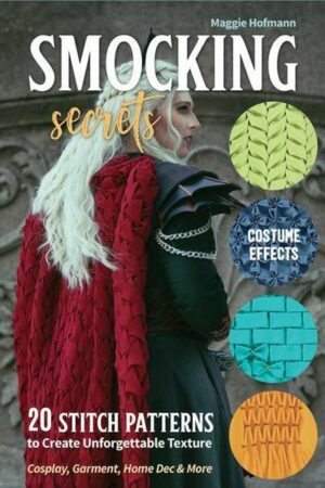 Smocking Secrets: 20 Stitch Patterns to Create Unforgettable Texture; Cosplay