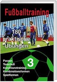 Fussballtraining - 180 praktische Übungen Teil 1