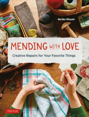 Mending with Love: Creative Repairs for Your Favorite Things (from the Author of Joyful Mending)