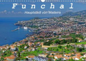 Funchal - Die Hauptstadt von Madeira (Wandkalender 2023 DIN A3 quer)