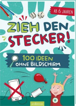 Zieh den Stecker! 100 Ideen ohne Bildschirm