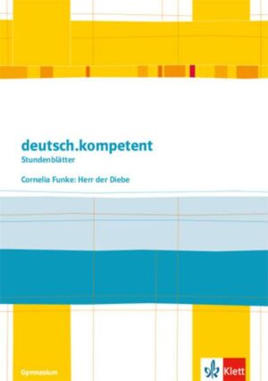 Deutsch.kompetent - Stundenblätter. Cornelia Funke: Herr der Diebe. Kopiervorlagen 5. und 6. Klasse